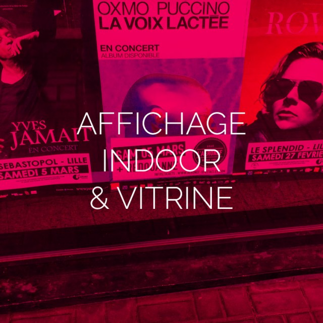 AFFICHAGE INDOOR & VITRINE